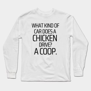 What Kind Of Car Does A Chicken Drive Long Sleeve T-Shirt